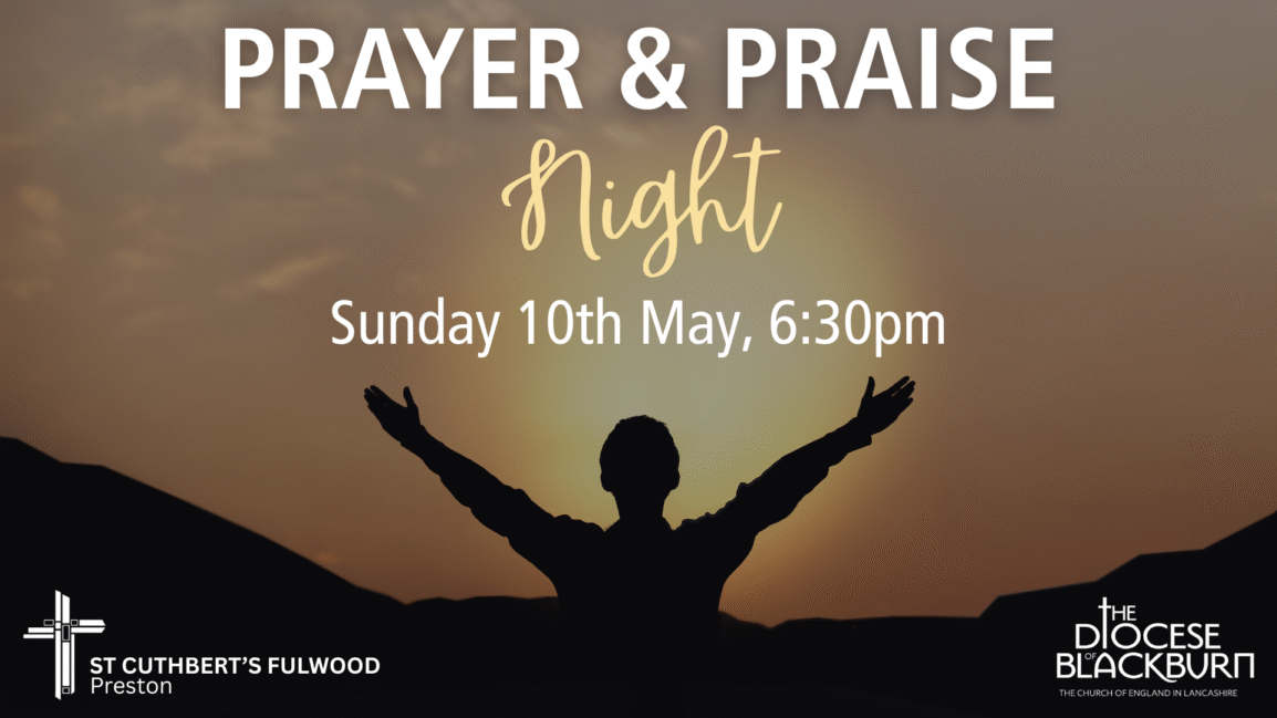 Silhouetted person with arms raised at sunset promoting a Prayer & Praise Night on Sunday 10 May at 6:30pm, by St Cuthbert's Fulwood, Preston and The Diocese of Blackburn (Lancashire).
